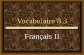 1 Vocabulaire 8.3 Français II. 2 Si on allait... How about going...