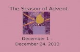 The Season of Advent December 1 – December 24, 2013.