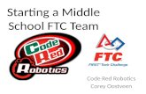 Starting a Middle School FTC Team Code Red Robotics Corey Oostveen.