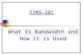 SIMS-201 What is Bandwidth and How it is Used. 2 Overview Chapter 16 (continued) Bandwidth Shannons theorem Communication systems Analog Modulation AM.