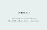 Politics 117 The regulation of the Internet The dot bomb: prelude to the crisis.