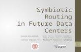 Symbiotic Routing in Future Data Centers Hussam Abu-Libdeh, Paolo Costa, Antony Rowstron, Greg OShea, Austin Donnelly Cornell University Microsoft Research.