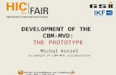 DEVELOPMENT OF THE CBM-MVD: DEVELOPMENT OF THE CBM-MVD: THE PROTOTYPE Michal Koziel on behalf of CBM-MVD collaboration Michal.Koziel@Physik.uni-frankfurt.de.