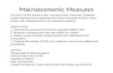 Macroeconomic Measures The focus of this lecture is the macroeconomic measures. Students should understand the significance of Gross Domestic Product,
