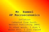 Mr. Bammel AP Macroeconomics Inflation (adapted from South-Western Publishing 2004) In other words… I didnt write this. I just copied and pasted.