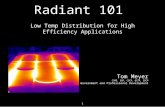 1 Radiant 101 Low Temp Distribution for High Efficiency Applications Tom Meyer CSME, GGP, CBCP, QCxP, EBCP Director, Government and Professional Development.
