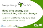 Reducing energy use and tackling climate change Ian Smith and Martha Fyffe: June 2010 Energy Awareness Training.