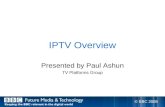 IPTV Overview Presented by Paul Ashun TV Platforms Group © BBC 2008.