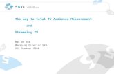 The way to total TV Audience Measurement and Streaming TV Bas de Vos Managing Director SKO MMS Seminar 2008.