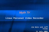 Myth TV Linux Personal Video Recorder Jim Weir and Jeff Forde 11 July 2005.