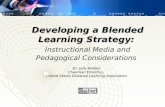 Developing a Blended Learning Strategy: Instructional Media and Pedagogical Considerations Dr. Jolly Holden Chairman Emeritus, United States Distance Learning.