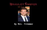 By Mrs. Frimmer. An Actor is Born Bradley Cooper was born on January 5, 1975 He grew up in Jenkintown, PA.