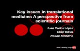 Key issues in translational medicine: A perspective from scientific journals Juan Carlos López Chief Editor Nature Medicine.