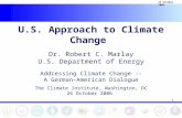 1 25 October 2006 U.S. Approach to Climate Change Dr. Robert C. Marlay U.S. Department of Energy Addressing Climate Change -- A German-American Dialogue.