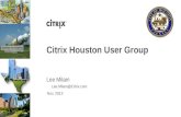 Nov, 2013 Citrix Houston User Group Lee Milam Lee.Milam@Citrix.com.