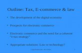 1 Outline: Tax, E-commerce & law The development of the digital economy Prospects for electronic commerce Electronic commerce and the need for a coherent.
