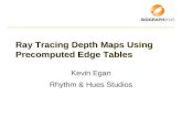 Ray Tracing Depth Maps Using Precomputed Edge Tables Kevin Egan Rhythm & Hues Studios.