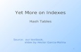 1 Yet More on Indexes Hash Tables Source: our textbook, slides by Hector Garcia-Molina.