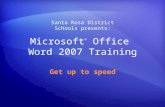 Microsoft ® Office Word 2007 Training Get up to speed Santa Rosa District Schools presents: