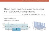 Abraham Asfaw Princeton University Three-qubit quantum error correction with superconducting circuits M. Reed et al. Nature 482, 382 (2012) Three-qubit.