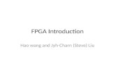 FPGA Introduction Hao wang and Jyh-Charn (Steve) Liu.