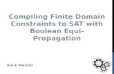 OUTLINE Boolean Equi-propagation for Optimized SAT Encoding Compiling Finite Domain Constraints to SAT with BEE Encoding process Design choices Compiling.