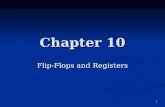 Chapter 10 Flip-Flops and Registers 1. Objectives You should be able to: Explain the internal circuit operation of S-R and gated S-R flip-flops. Explain.