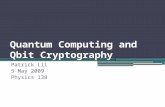 Quantum Computing and Qbit Cryptography Patrick Lii 5 May 2009 Physics 138.
