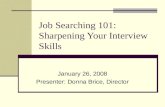 Job Searching 101: Sharpening Your Interview Skills January 26, 2008 Presenter: Donna Brice, Director.