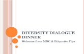 D IVERSITY DIALOGUE DINNER Welcome from MDC & Etiquette Tips.