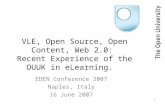 1 VLE, Open Source, Open Content, Web 2.0: Recent Experience of the OUUK in eLearning. EDEN Conference 2007 Naples, Italy 16 June 2007.