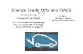 Energy Trade Offs and TIRES 10.17.09 A presentation by: Jason Greenblatt B.S. in Mechanical Engineering Clean Transportation Analyst Regional Utility Employed.