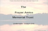 The Frazer Amiss Underwater Search Unit Frazer Amiss Memorial Trust Underwater Search Unit Memorial Trust © 2008 FAMT and G.Asson.