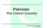 1 Pakistan The Cotton Country Compiled & presented by: PRGMEA.