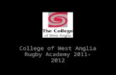 College of West Anglia Rugby Academy 2011-2012. What is the Academy all about? The College of West Anglia Rugby Academy is here to help you... – Develop.