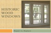 HISTORIC WOOD WINDOWS Repair vs. Replace. Windows Need Work? Assess overall condition Painted shut Weights dropped Ropes frayed/ stuck Broken glass Glazing.