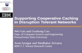 Supporting Cooperative Caching in Disruption Tolerant Networks Wei Gao and Guohong Cao Dept. of Computer Science and Engineering Pennsylvania State University.