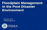Floodplain Management in the Post Disaster Environment October 2011 FEMA Region III.