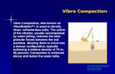 Vibro Compaction Vibro Compaction, also known as Vibroflotation TM, is used to densify clean, cohesionless soils. The action of the vibrator, usually accompanied.
