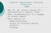 Capital Improvement Planning Committee 2008 MGL CH. 41: annual review of a municipalitys capital items. Make recommendations in a budget or annual report.