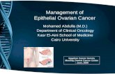 Management of Epithelial Ovarian Cancer Mohamed Abdulla (M.D.) Department of Clinical Oncology Kasr El-Aini School of Medicine Cairo University Egyptian.