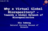 Why a Virtual Global Biorepository? – Towards a Global Network of Biorepositories Ole Seberg Natural History Museum of Denmark October 10 th 2011.