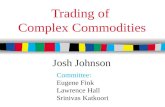 Trading of Complex Commodities Committee: Eugene Fink Lawrence Hall Srinivas Katkoori Josh Johnson.