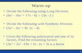 1 Warm-up Divide the following using Long Division: (6x 3 - 16x 2 + 17x - 6) (3x –2 ) Divide the following with Synthetic Division (5x 3 – 6x 2 + 8) (x.