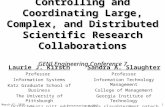 March 17, 2010 Presentation @ GEC7 1 Controlling and Coordinating Large, Complex, and Distributed Scientific Research Collaborations GENI Engineering Conference.