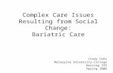 Complex Care Issues Resulting from Social Change: Bariatric Care Cindy Fehr Malaspina University-College Nursing 335 Spring 2006.
