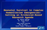 Dr. Basia Tomczyk Dr. Diane Morof CDC IAWG Annual Meeting May 31-June 1 Kuala Lumpur, Malaysia Neonatal Survival in Complex Humanitarian Emergencies: Setting.