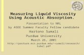Measuring Liquid Viscosity Using Acoustic Absorption. Presentation to NRL by ASEE Summer Faculty Fellow candidate Hartono Sumali Purdue University March.