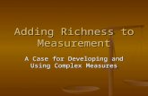 Adding Richness to Measurement A Case for Developing and Using Complex Measures.