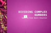 Adapted from Walch Eduation 4.3.4: Dividing Complex Numbers 2 Any powers of i should be simplified before dividing complex numbers. After simplifying.